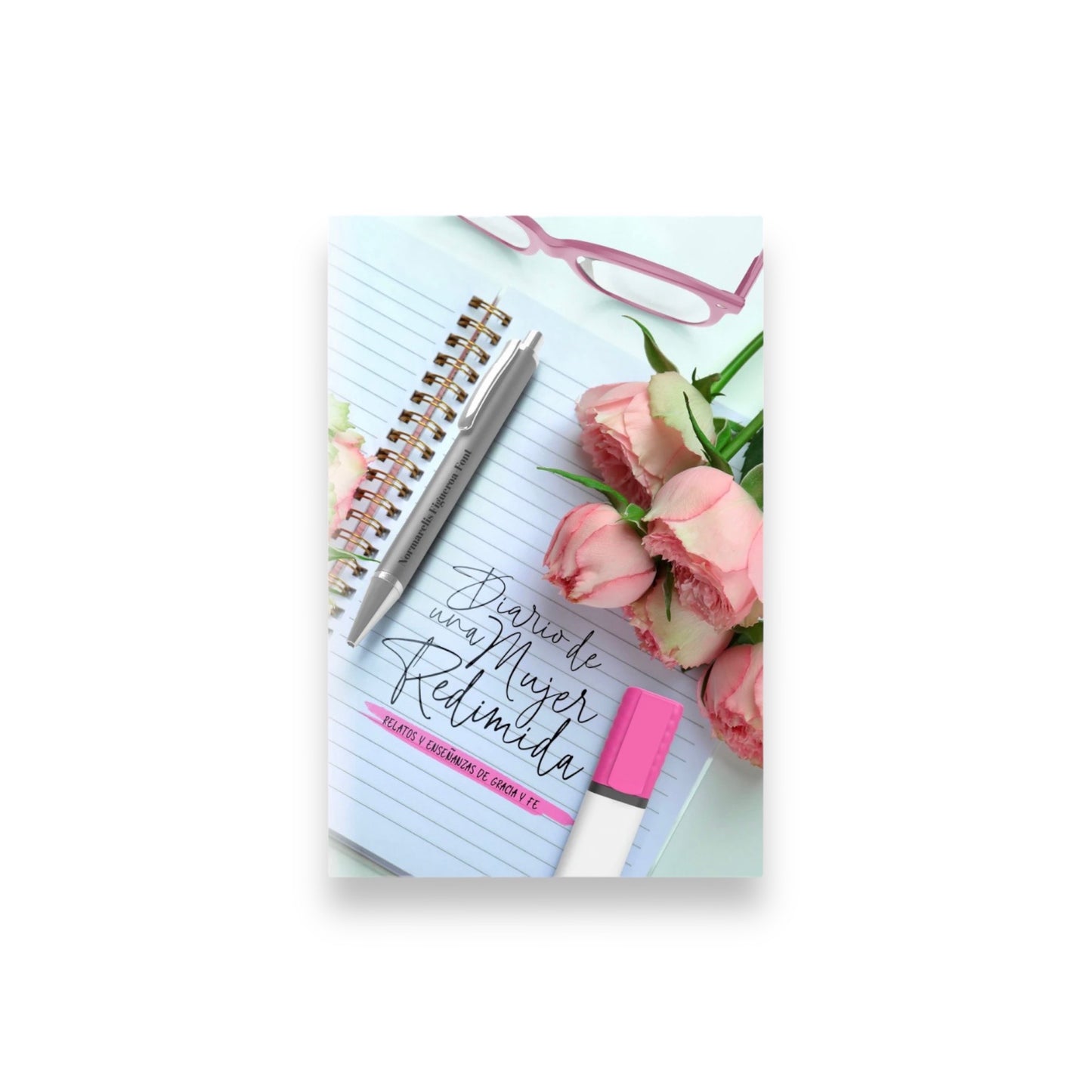 Diario de una Mujer Redimida (Relatos y Enseñanzas de Gracia y Fé)